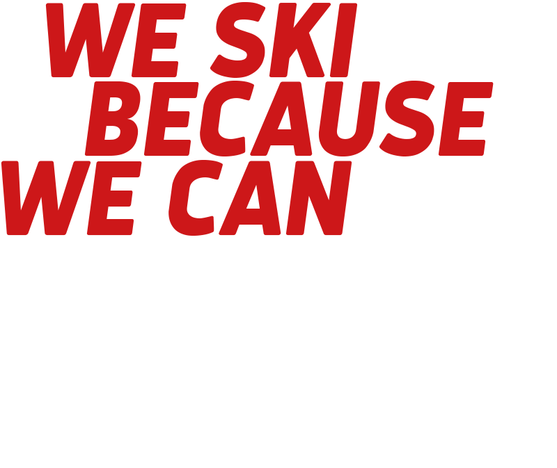 We ski because we can